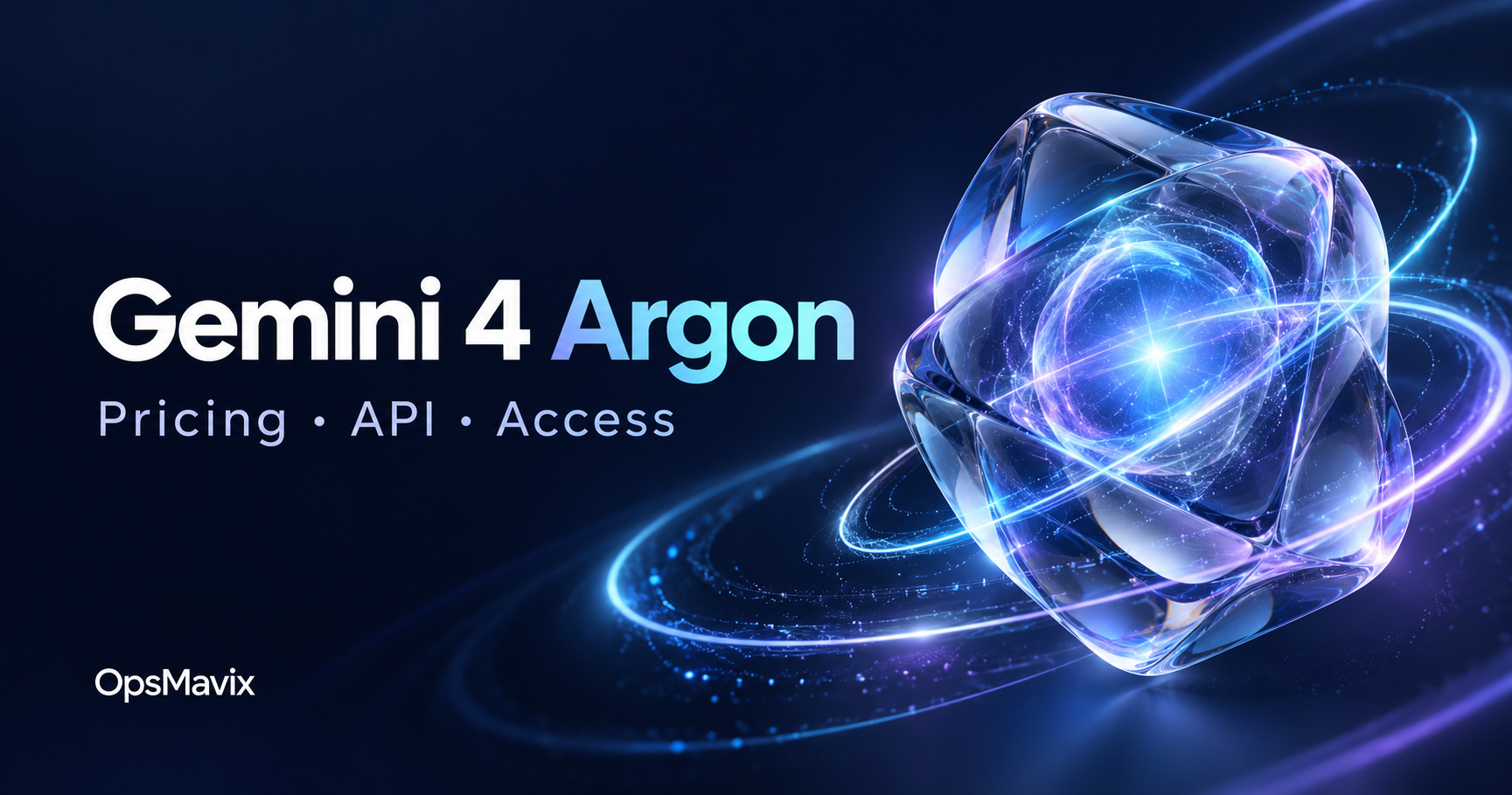 Gemini 4 Argon pricing, API and access guide by OpsMavix, with an abstract glowing AI core.